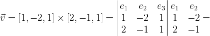 \dpi{120} \vec{v}=\left [ 1,-2,1 \right ]\times \left [ 2,-1,1\right ]=\begin{vmatrix} e_{1} & e_{2} & e_{3}\\ 1 &-2& 1\\ 2 & -1 & 1 \end{vmatrix}\begin{matrix} e_{1} &e_{2} \\ 1 & -2\\ 2 & -1 \end{matrix}=